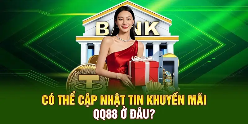 Có thể cập nhật tin khuyến mãi QQ88 ở đâu?