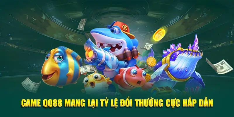 Game QQ88 mang lại tỷ lệ đổi thưởng cực hấp dẫn