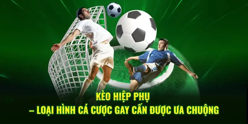 Kèo Hiệp Phụ – Loại Hình Cá Cược Gay Cấn Được Ưa Chuộng