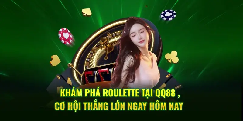 Khám phá Roulette tại QQ88 ,cơ hội thắng lớn ngay hôm nay