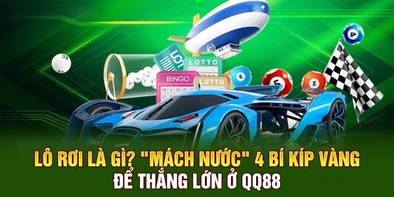 Lô Rơi Là Gì? "Mách Nước" 4 Bí Kíp Vàng Để Thắng Lớn Ở QQ88