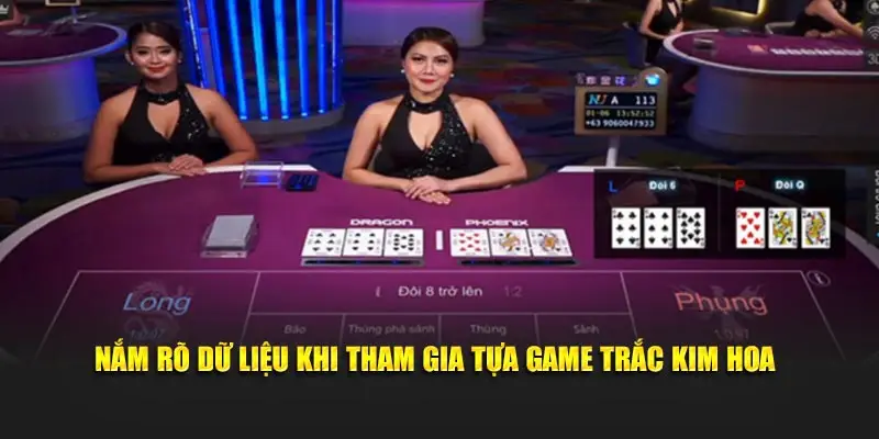 Nắm rõ dữ liệu khi tham gia tựa game trắc kim hoa