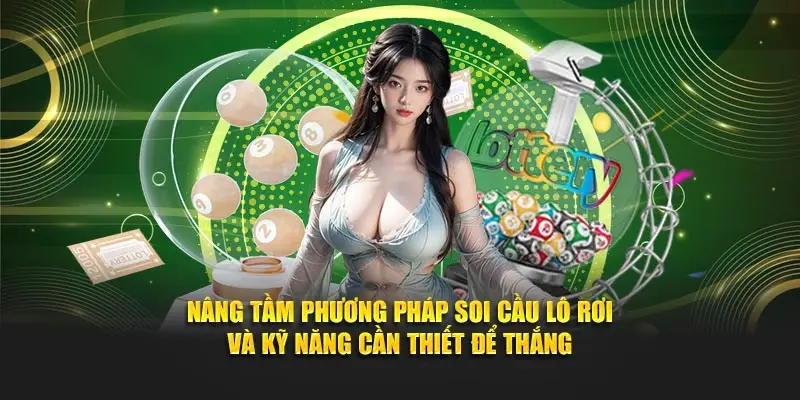 Nâng tầm phương pháp soi cầu lô rơi và kỹ năng cần thiết để thắng