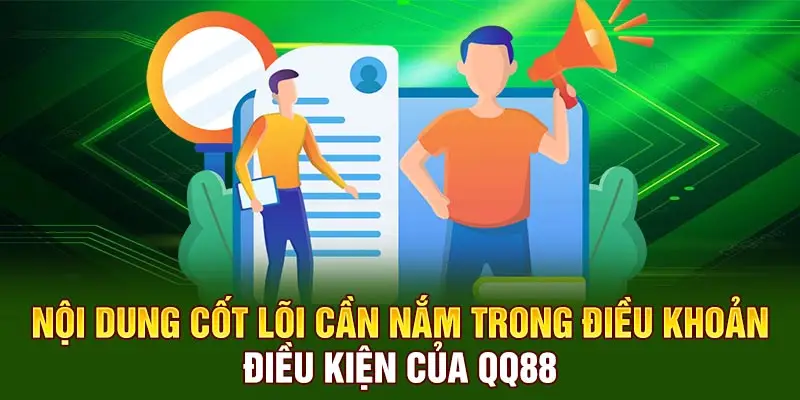 Nội dung cốt lõi cần nắm trong Điều Khoản Điều Kiện của QQ88