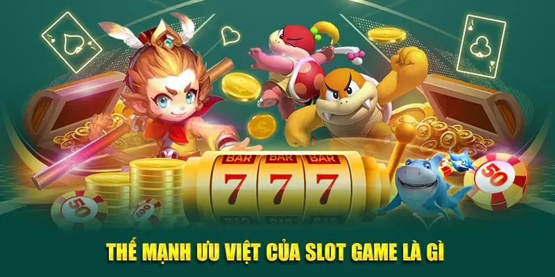 Thế mạnh ưu việt của slot game là gì 