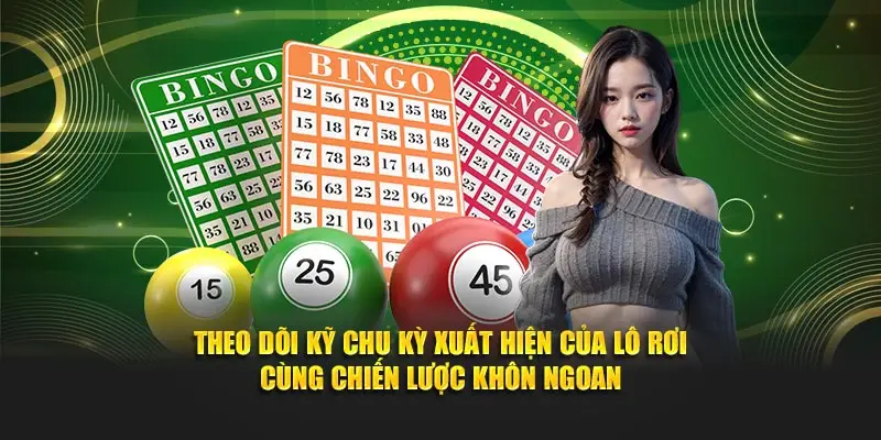 Theo dõi kỹ chu kỳ xuất hiện của lô rơi cùng chiến lược khôn ngoan