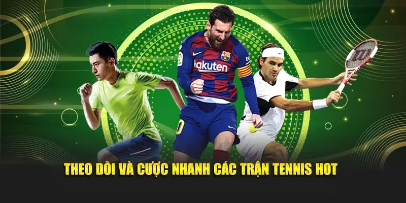 Theo dõi và cược nhanh các trận tennis hot