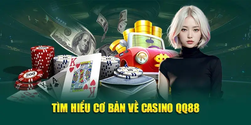 Tìm hiểu cơ bản về casino QQ88