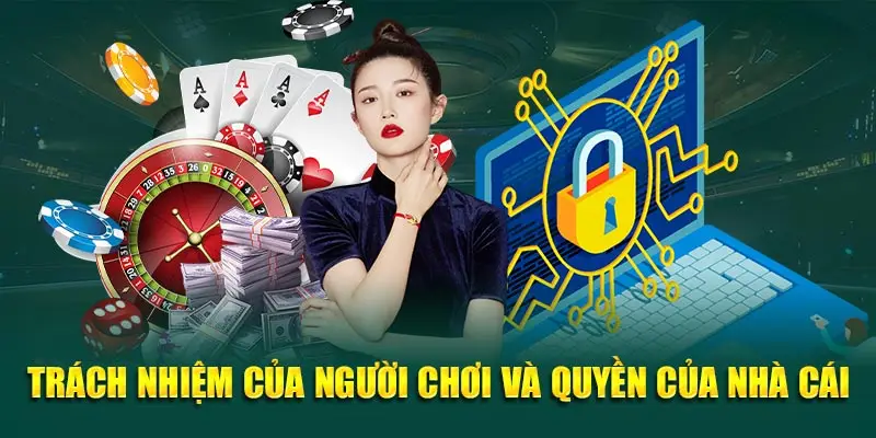 Trách nhiệm của người tham gia và quyền của nhà cái