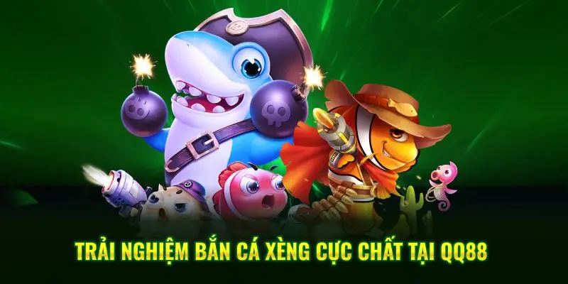 Trải nghiệm bắn cá xèng cực chất tại QQ88