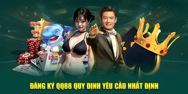 Đăng ký QQ88 quy định yêu cầu nhất định