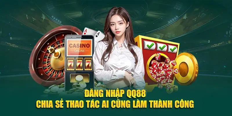 Đăng Nhập QQ88 - Chia Sẻ Thao Tác Ai Cũng Làm Thành Công