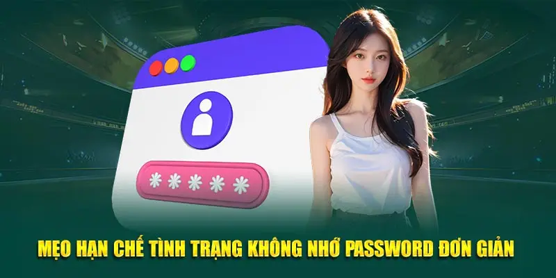 Mẹo hạn chế tình trạng không nhớ password đơn giản 