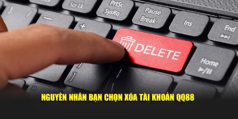 Nguyên nhân bạn chọn xóa tài khoản QQ88
