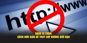 QQ88 Bị Chặn: Cách Đơn Giản Để Truy Cập Không Giới Hạn